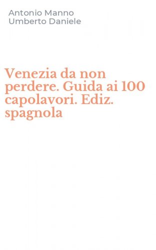 Venezia da non perdere. Guida ai 100 capolavori. Ediz. spagnola