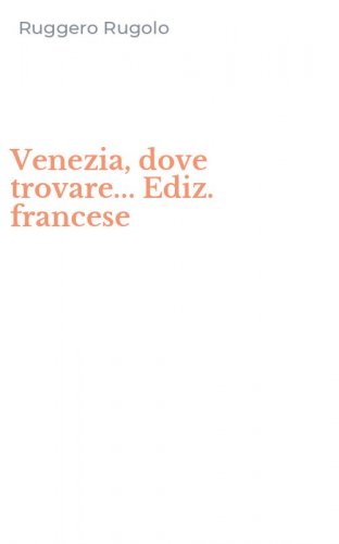 Venezia, dove trovare... Ediz. francese