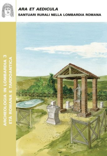 Ara et Aedicula. Santuari rurali nella Lombardia romana