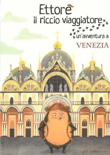 Ettore il riccio viaggiatore. Un'avventura a Venezia