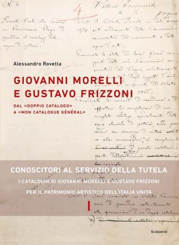 Giovanni Morelli e Gustavo Frizzoni. Dal &laquo;doppio catalogo&raquo; a &laquo;mon catalogue g&eacute;n&eacute;ral&raquo;