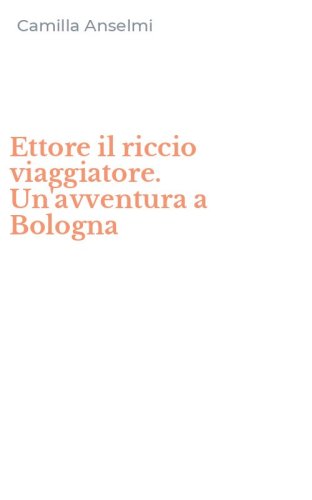 Ettore il riccio viaggiatore. Un'avventura a Bologna