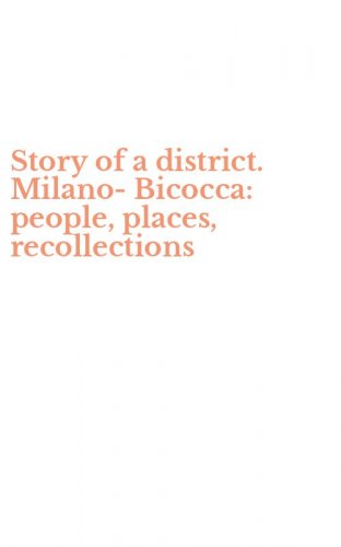 Story of a district. Milano-Bicocca: people, places, recollections