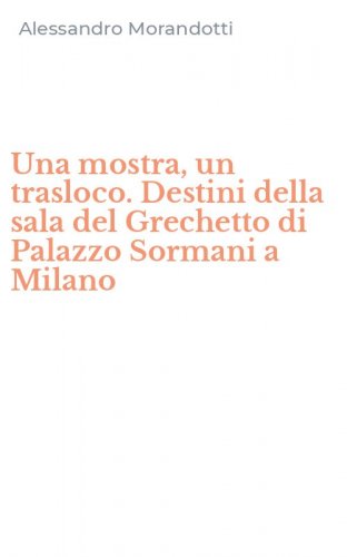 Una mostra, un trasloco. Destini della sala del Grechetto di Palazzo Sormani a Milano