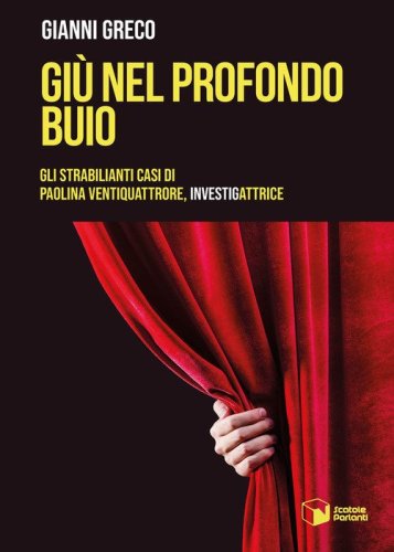 Gi&ugrave; nel profondo buio. Gli strabilianti casi di Paolina Ventiquattrore, investigattrice