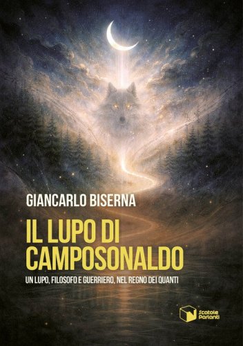 Il lupo di Camposonaldo. Un lupo, filosofo e guerriero, nel regno dei quanti