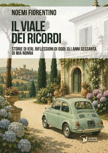 Il viale dei ricordi. Storie di ieri, riflessioni, di oggi: gli anni Sessanta di mia nonna
