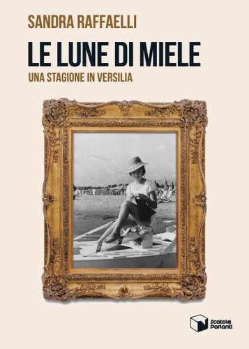 Le lune di miele. Una stagione in Versilia