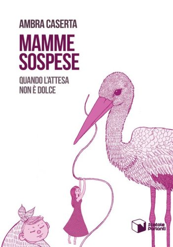 Mamme sospese. Quando l'attesa non &egrave; dolce