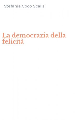 La democrazia della felicit&agrave;
