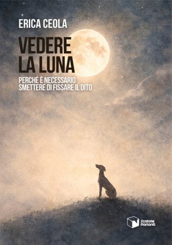 Vedere la luna. Perch&eacute; &egrave; necessario smettere di fissare il dito