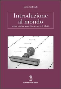 Introduzione al mondo. Notizie minime sopra gli spacciatori di felicit&agrave;