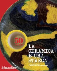 La ceramica &egrave; una strega. Da Ceramica Casarte a Industria Ceramica Salernitana