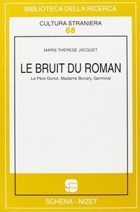 Le bruit du roman. Le p&egrave;re Goriot, Madame Bovary, Germinal