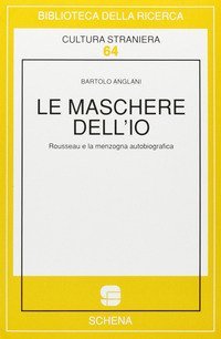 Le maschere dell'io. Rousseau e la menzogna autobiografica