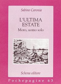 L'ultima estate. Moro, uomo solo