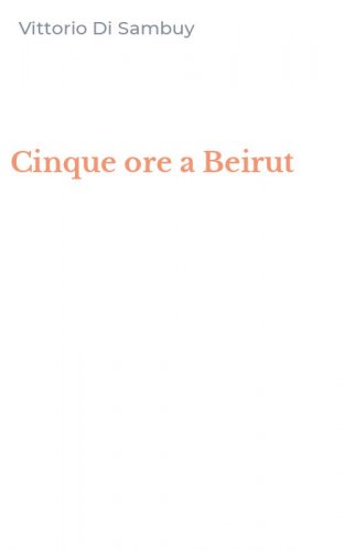 Cinque ore a Beirut