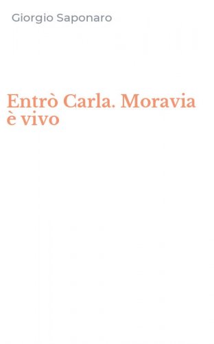 Entr&ograve; Carla. Moravia &egrave; vivo