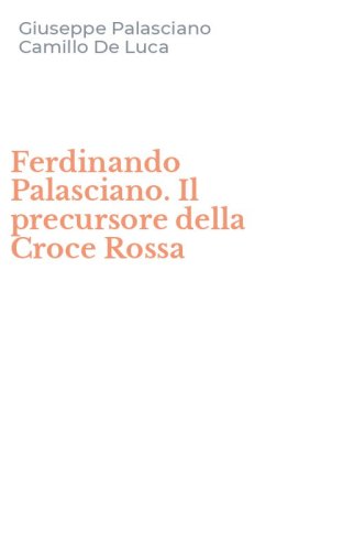 Ferdinando Palasciano. Il precursore della Croce Rossa