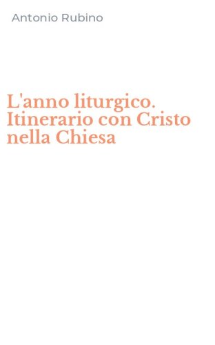 L'anno liturgico. Itinerario con Cristo nella Chiesa