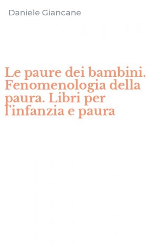 Le paure dei bambini. Fenomenologia della paura. Libri per l'infanzia e paura