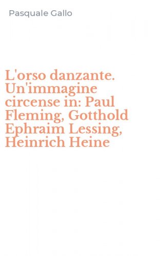L'orso danzante. Un'immagine circense in: Paul Fleming, Gotthold Ephraim Lessing, Heinrich Heine