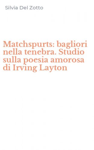 Matchspurts: bagliori nella tenebra. Studio sulla poesia amorosa di Irving Layton