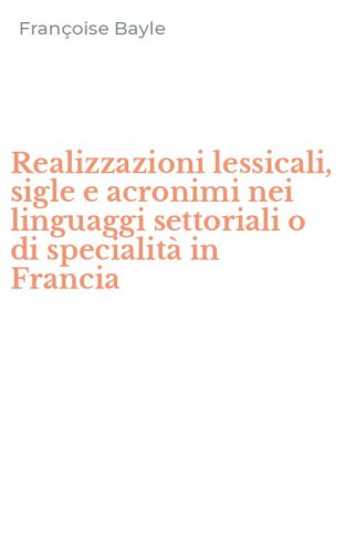 Realizzazioni lessicali, sigle e acronimi nei linguaggi settoriali o di specialit&agrave; in Francia