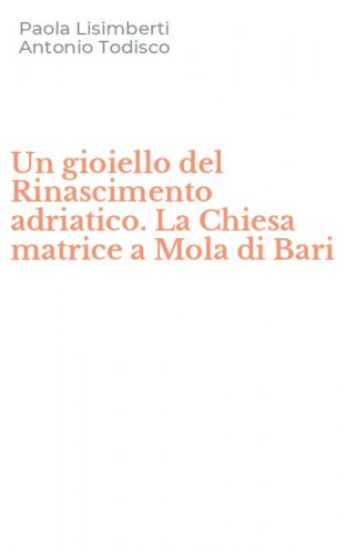 Un gioiello del Rinascimento adriatico. La Chiesa matrice a Mola di Bari