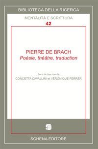 Pierre De Brach. Po&eacute;sie, th&eacute;atre, traduction