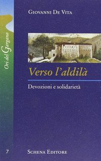 Verso l'aldil&agrave;. Devozioni e solidariet&agrave;