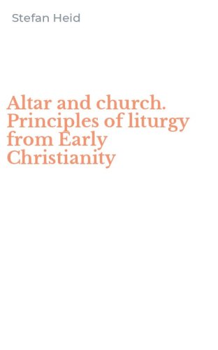 Altar and church. Principles of liturgy from Early Christianity