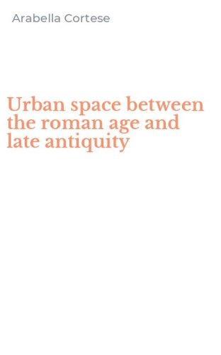 Urban space between the roman age and late antiquity