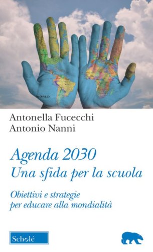 Agenda 2030. Una sfida per la scuola. Obiettivi e strategie per educare alla mondialit&agrave;