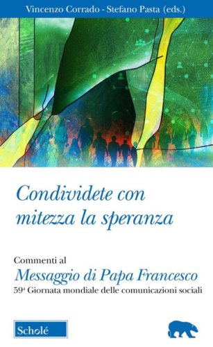 Condividete con mitezza la speranza. Commenti al Messaggio di Papa Francesco. 59&ordf; Giornata mondiale delle comunicazioni sociali