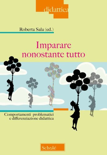 Imparare nonostante tutto. Comportamenti problematici e differenziazione didattica