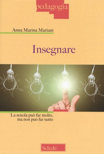 Insegnare. La scuola pu&ograve; far molto, ma non pu&ograve; far tutto