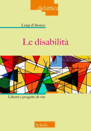 Le disabilit&agrave;. Libert&agrave; e progetto di vita