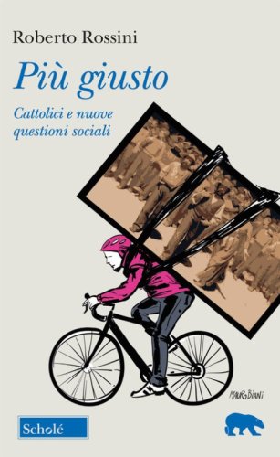 Pi&ugrave; giusto. Cattolici e nuove questioni sociali