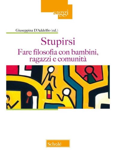 Stupirsi. Fare filosofia con bambini, ragazzi e comunit&agrave;