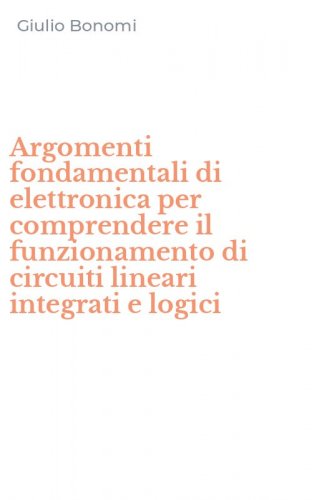 Argomenti fondamentali di elettronica per comprendere il funzionamento di circuiti lineari integrati e logici