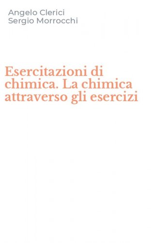 Esercitazioni di chimica. La chimica attraverso gli esercizi