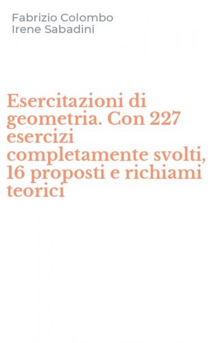 Esercitazioni di geometria. Con 227 esercizi completamente svolti, 16 proposti e richiami teorici