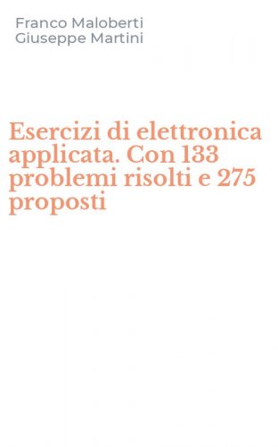 Esercizi di elettronica applicata. Con 133 problemi risolti e 275 proposti