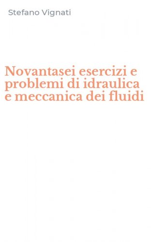 Novantasei esercizi e problemi di idraulica e meccanica dei fluidi