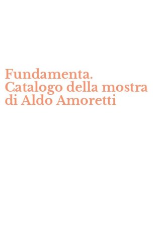 Fundamenta. Catalogo della mostra di Aldo Amoretti