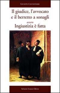 Il giudice, l'avvocato e il berretto a sonagli ovvero ingiustizia &egrave; fatta