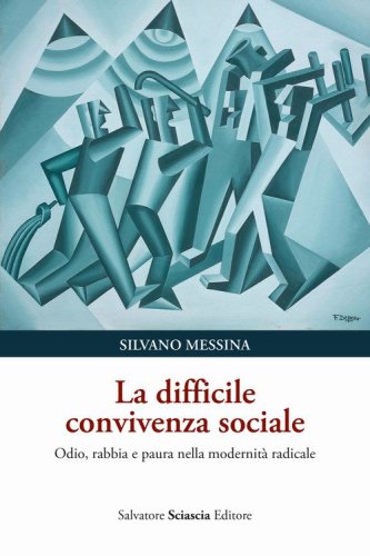 La difficile convivenza sociale. Odio, rabbia e paura nella modernit&agrave; radicale