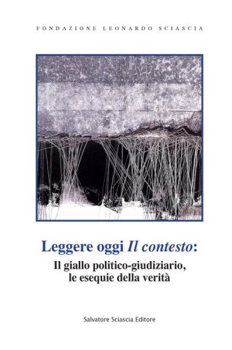 Leggere oggi &laquo;Il contesto&raquo;: il giallo politico-giudiziario, le esequie della verit&agrave;