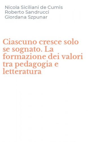 Ciascuno cresce solo se sognato. La formazione dei valori tra pedagogia e letteratura